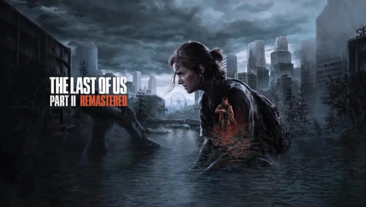 The Last of Us Part 2 Remastered’ın PC Versiyonu Tamamlanmış