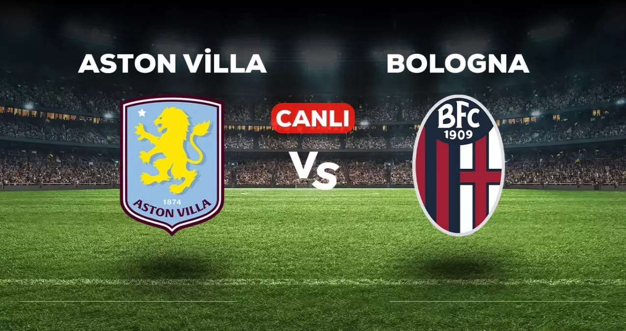 Aston Villa Bologna maçı CANLI izle! (ŞİFRESİZ) Aston Villa Bologna maçı hangi kanalda, canlı yayın nerede ve nasıl izlenir?