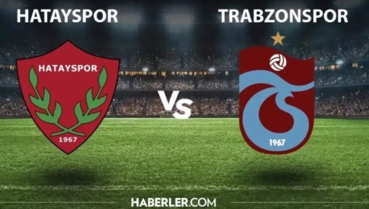 HATAYSPOR TRABZONSPOR MAÇI NE ZAMAN? Hatayspor Trabzonspor maçı saat kaçta, hangi kanalda?