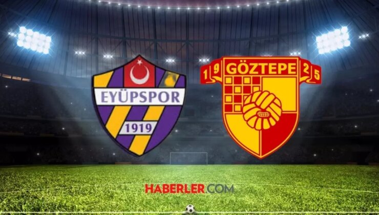 İKAS EYÜPSPOR- GÖZTEPE maçı ne zaman? İkas Eyüpspor- Göztepe maçı saat kaçta, şifresiz mi?