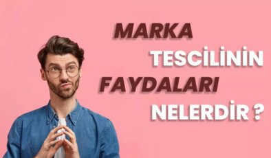 Marka Tescilinin İşletmelere Sağladığı Faydalar Nelerdir?