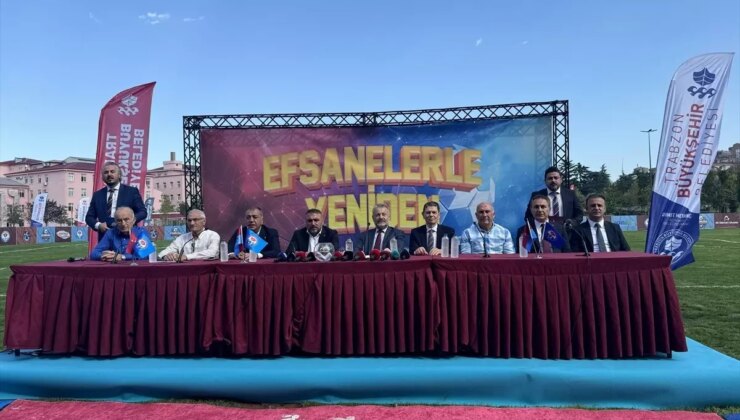 Trabzon’da ‘Efsanelerle Yeniden Futbol Turnuvası’ Başlıyor