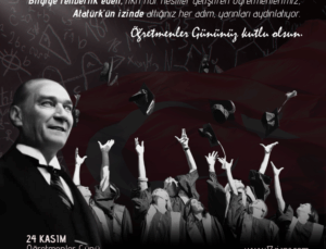 24 Kasım Öğretmenler Günü: Geleceği Aydınlatan Işıklarımıza…